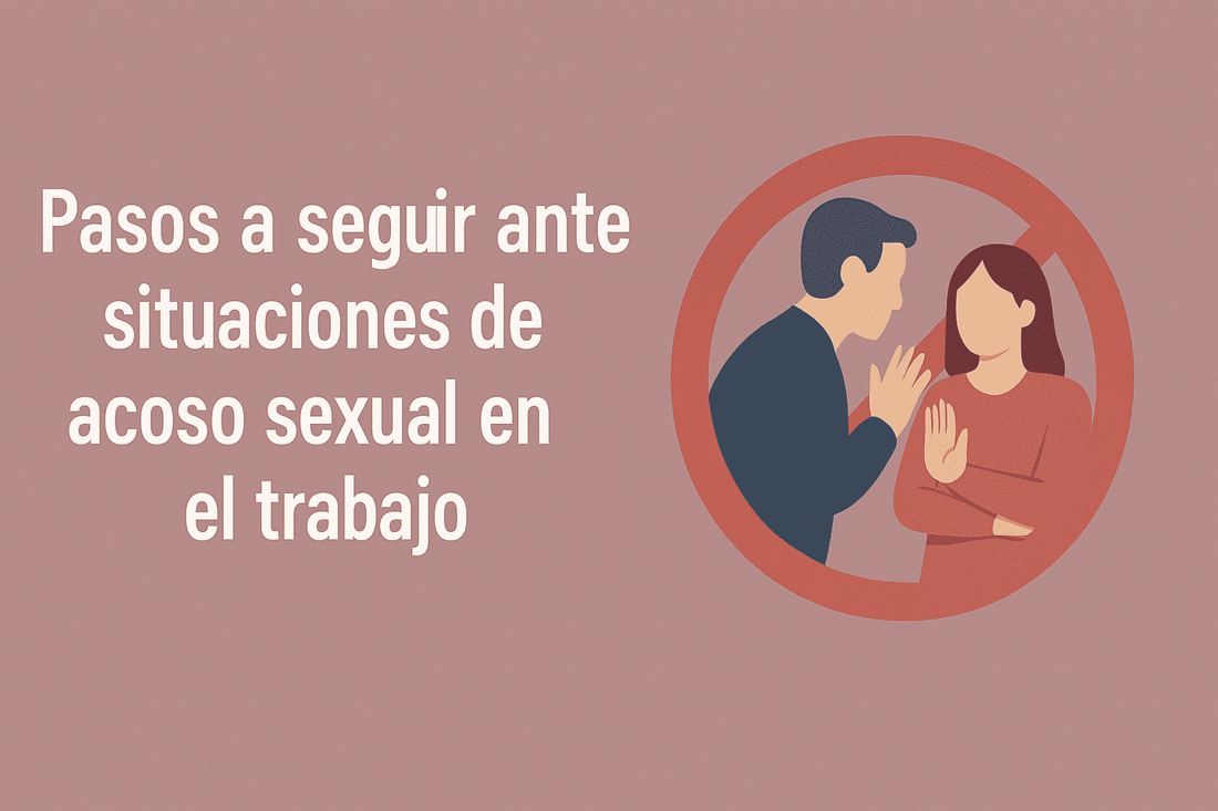 Pasos a seguir ante situaciones de acoso sexual en el trabajo